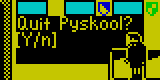 Quit Pyskool?